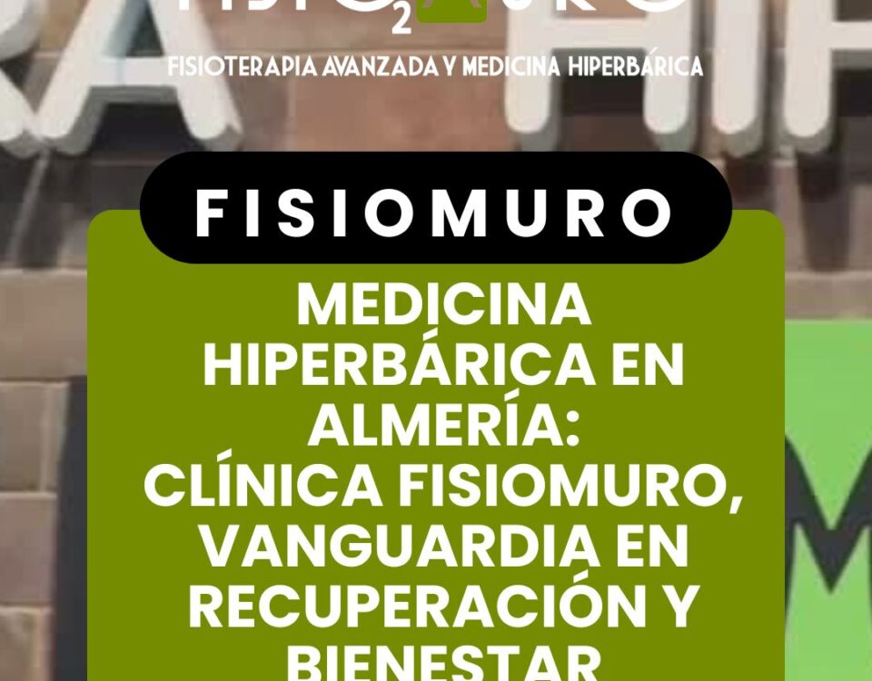 MEDICINA HIPERBÁRICA EN ALMERÍA_ CLÍNICA FISIOMURO, VANGUARDIA EN RECUPERACIÓN Y BIENESTAR
