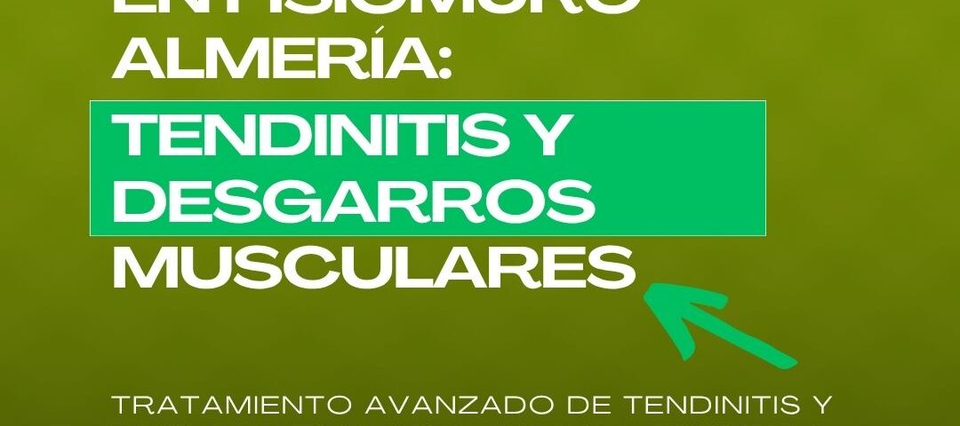 TRATAMIENTO AVANZADO DE TENDINITIS Y DESGARROS MUSCULARES EN FISIOMURO ALMERÍA_ LA EXCELENCIA EN FISIOTERAPIA DE ÉLITE